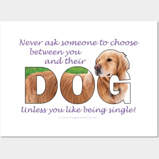 Never ask someone to choose between you and their dog unless you like being single - Golden Retriever oil painting word art Posters and Art